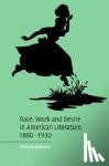 Birnbaum, Michele (University of Puget Sound, Washington) - Race, Work, and Desire in American Literature, 1860-1930