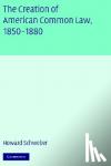Schweber, Howard (University of Wisconsin, Madison) - The Creation of American Common Law, 1850-1880 - Technology, Politics, and the Construction of Citizenship