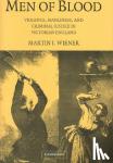 Wiener, Martin J. (Rice University, Houston) - Men of Blood - Violence, Manliness, and Criminal Justice in Victorian England