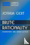 Gert, Joshua (Florida State University) - Brute Rationality - Normativity and Human Action