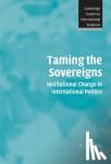 Holsti, K. J. (University of British Columbia, Vancouver) - Taming the Sovereigns - Institutional Change in International Politics