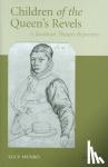 Munro, Lucy (Lecturer in Shakespeare and Early Modern Drama Studies, Keele University) - Children of the Queen's Revels - A Jacobean Theatre Repertory