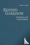 Laurie, Bruce (University of Massachusetts, Amherst) - Beyond Garrison - Antislavery and Social Reform