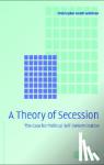 Wellman, Christopher Heath (Georgia State University) - A Theory of Secession - The Case For Political Self-Determination