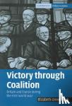 Greenhalgh, Elizabeth (University of New South Wales, Sydney) - Victory through Coalition - Britain and France during the First World War