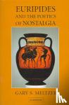 Meltzer, Gary S. - Euripides and the Poetics of Nostalgia