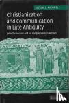 Maxwell, Jaclyn L. (Associate Professor, Ohio University) - Christianization and Communication in Late Antiquity - John Chrysostom and his Congregation in Antioch
