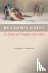 Harris, George W. (College of William and Mary, Virginia) - Reason's Grief - An Essay on Tragedy and Value