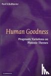 Schollmeier, Paul (University of Nevada, Las Vegas) - Human Goodness - Pragmatic Variations on Platonic Themes