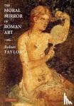 Taylor, Rabun (Assistant Professor, Harvard University, Massachusetts) - The Moral Mirror of Roman Art
