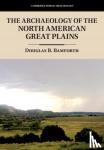 Bamforth, Douglas B. (University of Colorado Boulder) - The Archaeology of the North American Great Plains