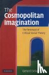 Delanty, Gerard (University of Sussex) - The Cosmopolitan Imagination - The Renewal of Critical Social Theory