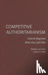 Levitsky, Steven (Harvard University, Massachusetts), Way, Lucan A. (University of Toronto) - Competitive Authoritarianism - Hybrid Regimes after the Cold War