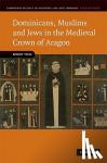 Vose, Robin - Dominicans, Muslims and Jews in the Medieval Crown of Aragon