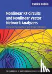 Roblin, Patrick (Ohio State University) - Nonlinear RF Circuits and Nonlinear Vector Network Analyzers - Interactive Measurement and Design Techniques