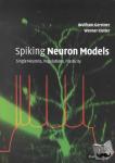 Gerstner, Wulfram (Ecole Polytechnique Federale de Lausanne), Kistler, Werner M. (Erasmus Universiteit Rotterdam) - Spiking Neuron Models - Single Neurons, Populations, Plasticity