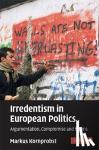 Kornprobst, Markus (Diplomatische Akademie Wien, Austria) - Irredentism in European Politics - Argumentation, Compromise and Norms