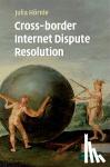Hoernle, Julia (Queen Mary University of London) - Cross-border Internet Dispute Resolution