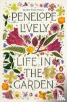 Penelope Lively - Life in the Garden - A Memoir