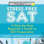 Princeton Review - Stress-Free SAT - A Step-by-Step Beginner's Guide to SAT Preparation