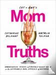 Belknap, Catherine, Telfer, Natalie - Cat and Nat's Mom Truths