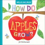 Mcdonald, Jill - Hello, World! How Do Apples Grow?