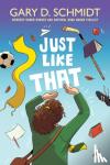 Schmidt, Gary D. - Just Like That