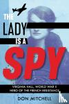 Mitchell, Don - The Lady Is a Spy: Virginia Hall, World War II Hero of the French Resistance (Scholastic Focus)