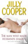 Cooper, Jilly - The Man Who Made Husbands Jealous - A tantalisingly raunchy tale from the Sunday Times bestselling author Jilly Cooper