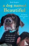 Kugler, Robert - A Dog Named Beautiful - The true story of the Labrador who taught a Marine to love life again
