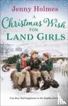 Holmes, Jenny - A Christmas Wish for the Land Girls - A joyful and romantic WWII Christmas saga (The Land Girls Book 3)
