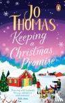 Thomas, Jo - Keeping a Christmas Promise - Escape to Iceland with the most feel-good and uplifting Christmas romance of 2022