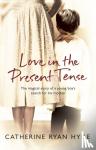 Ryan Hyde, Catherine - Love In The Present Tense - the heart-warming and uplifting novel from Richard & Judy bestseller Catherine Ryan Hyde