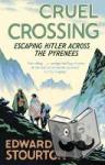 Stourton, Edward - Cruel Crossing - Escaping Hitler Across the Pyrenees