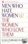 Forward, Susan, Torres, Joan - Men Who Hate Women and the Women Who Love Them