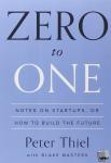 Thiel, Peter, Masters, Blake - Zero to One - Notes on Startups, or How to Build the Future