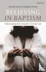 Kuhrt, Revd Stephen (Christ Church, UK), Kuhrt, Gordon (Independent Scholar, UK) - Believing in Baptism