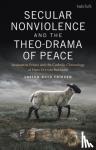 Friesen, Dr Layton Boyd (Evangelical Mennonite Conference, Canada) - Secular Nonviolence and the Theo-Drama of Peace - Anabaptist Ethics and the Catholic Christology of Hans Urs von Balthasar