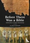 McDonald, Reverend Doctor Lee Martin (Acadia Divinity College, Canada) - Before There Was a Bible - Authorities in Early Christianity