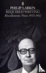 Philip Larkin - Required Writing - Miscellaneous Pieces 1955-1982