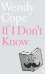 Cope, Wendy - If I Don't Know