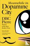 Pierre, DBC - Meanwhile in Dopamine City - Shortlisted for the Goldsmiths Prize 2020