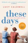 Caldwell, Lucy - These Days