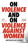 Rose, Jacqueline - On Violence and On Violence Against Women