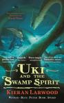 Kieran Larwood, David Wyatt - Uki and the Swamp Spirit
