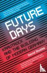 Stubbs, David (Associate Editor) - Future Days - Krautrock and the Building of Modern Germany