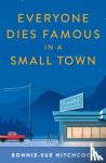 Hitchcock, Bonnie-Sue - Everyone Dies Famous in a Small Town