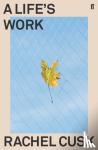 Cusk, Rachel - A Life's Work