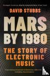 Stubbs, David (Associate Editor) - Mars by 1980 - The Story of Electronic Music