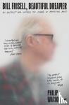 Watson, Philip - Bill Frisell, Beautiful Dreamer - The Guitarist Who Changed the Sound of American Music